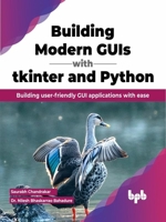 Building Modern GUIs with tkinter and Python: Building user-friendly GUI applications with ease 9355518560 Book Cover