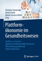 Plattformökonomie im Gesundheitswesen: Health-as-a-Service – Digitale Geschäftsmodelle für bessere Behandlungsqualität und Patient Experience 3658359900 Book Cover