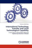 International Technology Transfer and Local Technological Capability: A case study on Selected Basic Metal and Engineering Industries in Ethiopia 3848421526 Book Cover