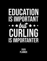 Education Is Important But Curling Is Importanter 2020 Planner: Curling Fan 2020 Calendar, Funny Design, 2020 Planner for Curling Lover, Christmas Gift for Curling Lover 1677123176 Book Cover