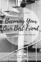 Becoming Your Own Best Friend: A journey into shadow and light integration B094LC6KZ5 Book Cover