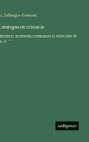 Catalogue deTableaux: Ancien et modernes, composant la collection de M. la *** (French Edition) 356301616X Book Cover