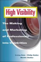 High Visibility: The Making and Marketing of Professionals into Celebrities 0844234486 Book Cover