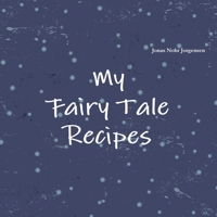My Fairy Tale Recipes 1291062041 Book Cover