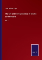 The Life And Correspondence Of Charles Lord Metcalfe, 1 1179964543 Book Cover