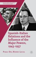 Spanish-Italian Relations and the Influence of the Major Powers, 1943-1957 1349496545 Book Cover