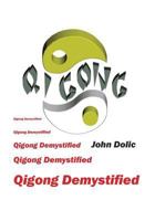 Qigong Demystified: Qigong - Chinese Art of Self-Healing That Can Change Your Life 1466456310 Book Cover