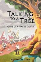 Talking to a Tree: Poems of a Fragile World 0620510668 Book Cover
