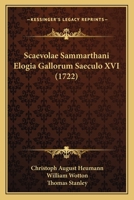 Scaevolae Sammarthani Elogia Gallorum Saeculo XVI (1722) 1166191575 Book Cover