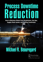 Process Downtime Reduction: How to Minimize Waste from Breakdowns, Set-Ups, Supply Chain Issues, and Staffing Constraints 1032445483 Book Cover