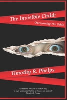 The Invisible Child: Overcoming the Odds B085K7P13B Book Cover