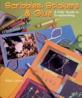 Scribbles, Stickers & Glue: A Kids' Guide to Scrapbooking 140270920X Book Cover