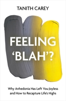 Feeling 'Blah'?: Why Anhedonia Has Left You Joyless and How to Recapture Life's Highs 1801293120 Book Cover