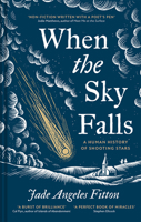 When the Sky Falls: A Human History of Shooting Stars 1837330654 Book Cover