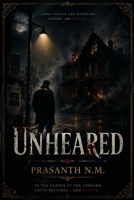 Unheared: A Psychological Crime Thriller About Fire, Trauma, and the Secrets Buried by a City. B0H4JJJF6P Book Cover