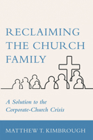 Reclaiming the Church Family: A Solution to the Corporate-Church Crisis 1666730483 Book Cover