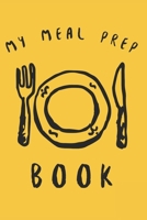 MY MEAL PREP BOOK: 6 x 9 Blank Meal Preparation Journal 167202482X Book Cover