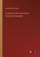 A Treatise On the Law of Private Corporations Aggregate 3385109868 Book Cover