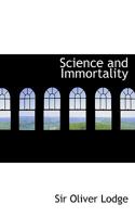 Science and Immortality (Classic Reprint) 1533203989 Book Cover