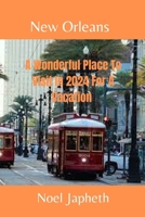 NEW ORLEANS: A Wonderful Place To Visit In 2024 For A Vacation B0CRVYB92J Book Cover