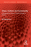 Class, Culture and Community: A Biographical Study of Social Change in Mining 1041004397 Book Cover