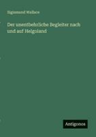 Der unentbehrliche Begleiter nach und auf Helgoland 3386481922 Book Cover