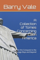 A Collection of Tomes Concerning Latin America: From the Conquest to the Chicago Boys and beyond B0FM2SVJVC Book Cover