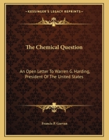 The Chemical Question: An Open Letter To Warren G. Harding, President Of The United States 0548480885 Book Cover