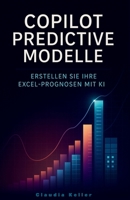 Copilot Predictive Modelle: Erstellen Sie Ihre Excel-Prognosen (German Edition) B0F4YTTYF9 Book Cover