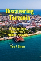 Discovering Tanzania: A Journey into East Africa's Hidden Treasures B0CNTYWVV8 Book Cover