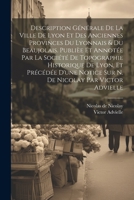 Description générale de la ville de Lyon et des anciennes provinces du Lyonnais & du Beaujolais. Publièe et annotée par la Société de topographie ... Nicolay par Victor Advielle 1021479500 Book Cover