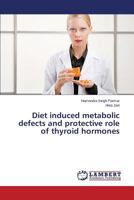 Diet induced metabolic defects and protective role of thyroid hormones 3659512648 Book Cover