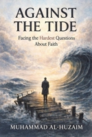 Against the Tide: Facing the Hardest Questions About Faith 9948648242 Book Cover
