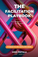 The Facilitation Playbook: Run Sessions That End in Decisions (The Playbook Series) B0H5BPHF9H Book Cover