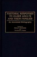 Pastoral Responses to Older Adults and Their Families: An Annotated Bibliography (Bibliographies and Indexes in Gerontology, No 15) 0313280398 Book Cover