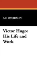 Victor Hugo: His Life and Work 1410207781 Book Cover
