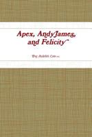 Apex, AndyJames,and Felicity 1387908782 Book Cover