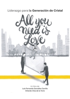 All you need is love: Liderazgo para la Generación de Cristal (Spanish Edition) 6072961479 Book Cover