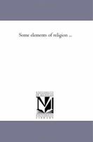 Some Elements of Religion. Lent Lectures 1870 1146772912 Book Cover