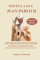 NOVENA A SAN JUAN PABLO II: 9 días de poderosa intercesión por la renovación, la sanación y la misericordia de Dios B0FVF7K8QR Book Cover