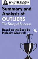 Summary and Analysis of Outliers: The Story of Success: Based on the Book by Malcolm Gladwell 1504046684 Book Cover