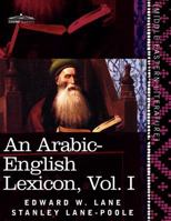 An Arabic-English Lexicon: Derived from the Best and the Most Copious Eastern Sources, Book I, Part 7 Letter L - Q 1616404868 Book Cover