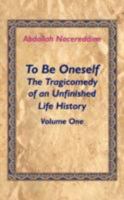 To Be Oneself: The Tragicomedy of an Unfinished Life History Volume 1 1434300293 Book Cover