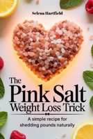 The Pink Salt Weight Loss Trick: A Simple Recipe for Shedding Pounds Naturally B0FHC3SK8F Book Cover