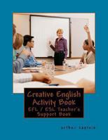 Creative English Activity Book: For the Active English Teacher 1490449760 Book Cover