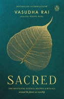 Sacred: THE MYSTICISM, SCIENCE, RECIPES & RITUALS around the plants we worship 0143469355 Book Cover