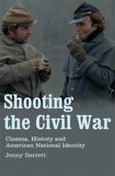 Shooting the Civil War: Cinema, History and American National Identity 184511776X Book Cover