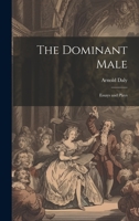 The Dominant Male: Essays and Plays 1022072986 Book Cover