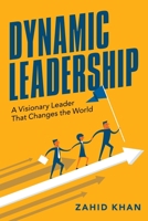 Dynamic Leadership: A Visionary Leader That Changes the World 1665583142 Book Cover