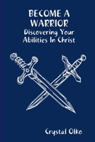 BECOME A WARRIOR Discovering Your Abilities In Christ 0359141951 Book Cover